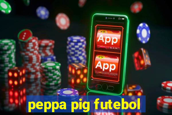 peppa pig futebol